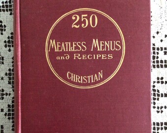 Antique Vegetarian Cookbook, 250 Meatless Menus and Recipes, Eugene and Mollie Griswold Christian, 1910, Unusual Sections, Fun Old Ads