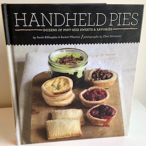 Mini Pies Cookbook, Handheld Pies: Dozens of Pint-Size Sweets and Savories, Sarah Billingsley, Rachel Wharton, 2011, Pastry, Jar Pies