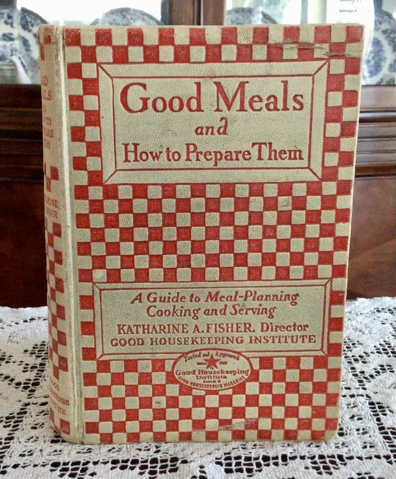 Antique Cookbook, Good Meals and How to Prepare Them, Good Housekeeping Institute, 1929