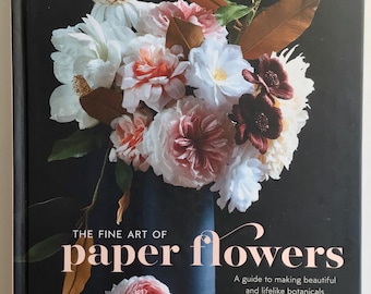 El arte de las flores de papel: una guía para crear figuras botánicas bellas y realistas, por Tiffanie Turner.