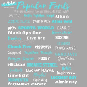 May include: A gray background with a list of popular fonts in blue text. The text reads "A TEAM PROMOTIONS Popular Fonts *YOU CAN ALSO CHOOSE FROM ANY STANDARD MS WORD FONTS*** Amatic SC Better Together script Allura Apple Juice SWEET & SALTY Atma Bold ABYS SPORTS WORLD BARRIO Black Ops One Beach Resort Brusher Cave Age BOXING CODYSTAR crushed Chunk Five CREEPSTER FARMER MARKET Engagement Together Rough GRADUATE Finger Paint POSEY Great Vibes Hitchcut ORGANIC STENCIL HAPPY GIRL Holla Jenthill NEW SUN PLAYFUL Limelight Playlist Jingleberry LUCKIEST GUY NORWESTER Pixie Ring Minnie Play PERMANENT MARKER"