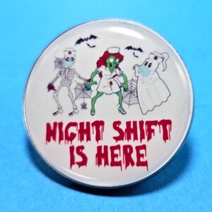 Pin Night Shift is Here - Dancing Witch, Ghost, Skeleton - Halloween - 1" or 1.25" Design                    PB-H8002A