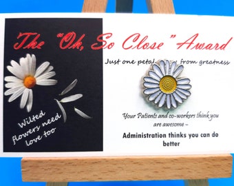 PIN - Oh, So Close" Award with Pin - Great Gag Gift for Nurses - Admin Thinks You Could Do Better -Wilted Flowers Need Love           PN1065