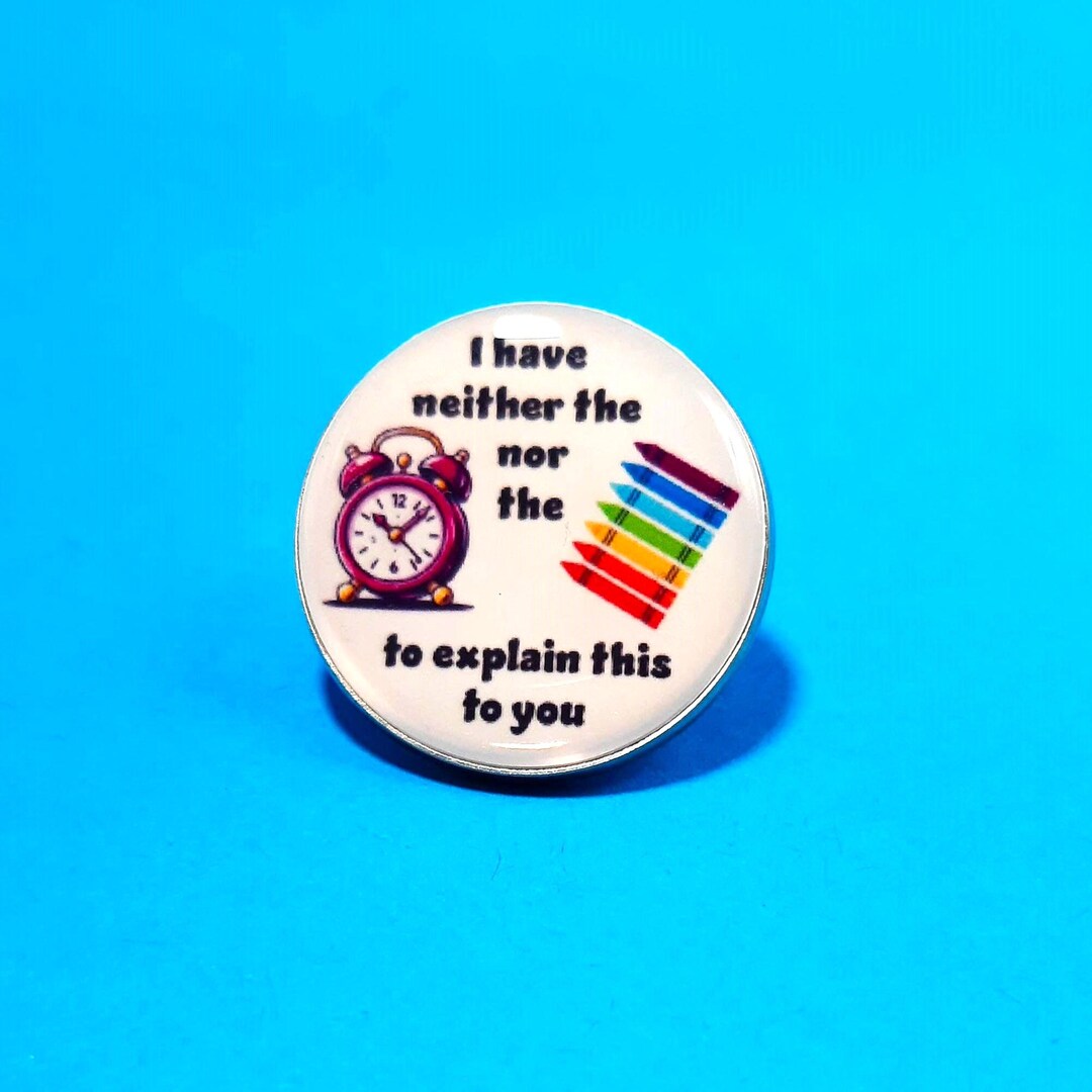 Pin I Have Neither the Time nor the Crayons to Explain This to You - 11 ...