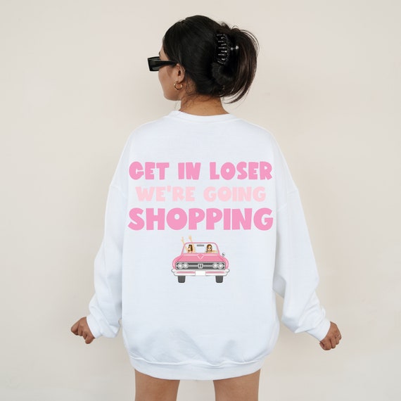 Mean Girls, Mean Girls Sweatshirt, Get in Loser Were Going