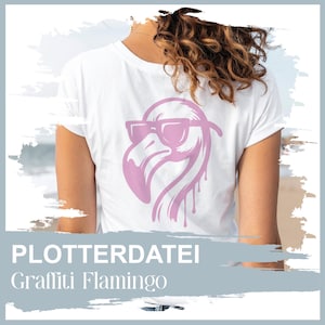 May include: White t-shirt featuring a pink flamingo wearing sunglasses. The flamingo design has a graffiti style with dripping paint effect. The text "PLOTTERDATEI Graffiti Flamingo" is displayed at the bottom of the image.