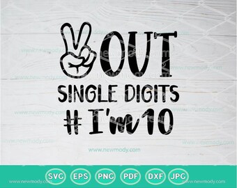 Peace Out Single Digits I'm 10 SVG | 10th Birthday Svg | I'm10 Svg | Double Digits | Svg | Peace Out Single Digits I'm 10 Png Sublimation
