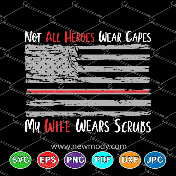 Not All Heroes Wear Capes SVG - My Wife Wears Scrubs Svg - Nurse SVG - Nurse Hero SVG - Nursing flag svg Cut Files- Nursing Svg