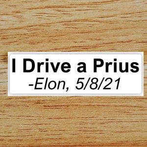 I Drive a Prius (Elon Quote) - single 4" WHITE Vinyl Sticker