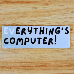 Everything&#39;s Computer! - single 5&quot; Gradient GREY/WHITE/BLACK Vinyl Sticker