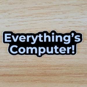 Everything&#39;s Computer! - single 3&quot; Die Cut BLACK Vinyl Sticker