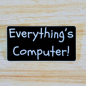 Everything&#39;s Computer! - single 4&quot; BLACK Vinyl Sticker