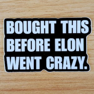 Bought This Before Elon Went Crazy - single 3&quot; Die Cut BLACK Vinyl Sticker