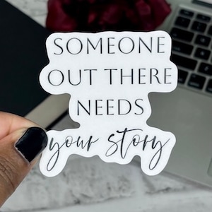Someone Out There Needs Your Story | Author Sticker | Writer Sticker | Kindle Sticker | Smut Writer | Laptop Sticker | Best Selling Author