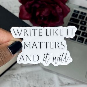 Write Like it Matters Writer Sticker | Author Sticker | Book Club | Kindle Sticker | Smut Writer | Laptop Sticker | Best Selling Author