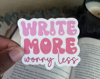 Write More Worry Less | Writer Sticker | Author Life Sticker | Indie Author | E-Reader Sticker | Smut Writer | Gifts For Writers