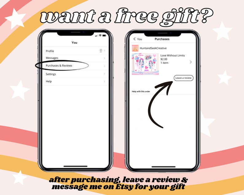 May include: A screenshot of an Etsy app showing how to leave a review after purchasing an item. The text on the screen says "Leave a review". The text on the image says "want a free gift? after purchasing, leave a review & message me on Etsy for your gift"