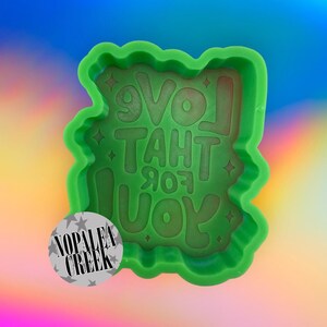 Love that for You Silicone Mold -Silicone Molds for Freshies, Silicone Mold, Soap Molds, Chocolate, Candle, Wax Melt Molds, Molds