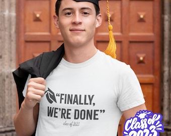 Grad T-Shirt, Graduation Tee, Finally We're Done Shirt, Grad Quote Gift, Class of 2023 T-shirt, Senior Shirt, College Grad Shirt, Grad Gifts
