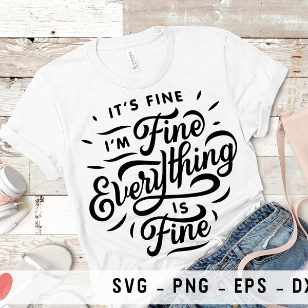 It's fine I'm fine everything is fine svg png files for Cricut, dxf files eps files, Cutting Files for t-shirt Print, Scrapbooking svg Files