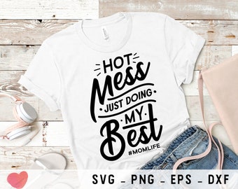 MOM LIFE - Hot Mess Just Doing My Best svg, dxf, png, eps, Mom Life svg, Momlife, #momlife, Mother's day svg, Mom svg, Being a Mom svg