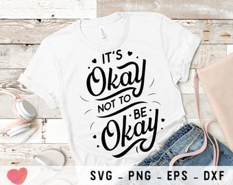 It's Okay Not To Be Okay svg, png files for Cricut, dxf files, eps files, Cutting Machines Cricut Files for t-shirt Print, Scrapbooking svg