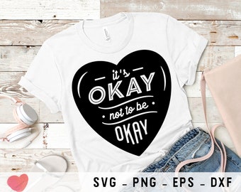 It's Okay Not To Be Okay svg, png files for Cricut, dxf files, eps files, Cutting Machines Cricut Files for t-shirt Print, Scrapbooking svg