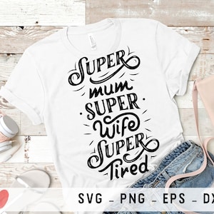 Super maman, femme super fatiguée, svg, fichiers png pour Cricut, fichiers dxf, fichiers eps, fichiers de Machines de découpe pour impression de t-shirt, svg scrapbooking