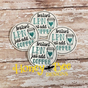 May include: Four white round embroidered patches with teal thread. Each patch says "Instant LPN just add coffee" with a teal coffee cup graphic.