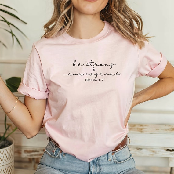 Be Strong and Courageous Joshua 1:9 Christian Bible Verse T-Shirt Gift Be Strong and Courageous Joshua 1:9 Christian Bible Verse T-Shirt Gift