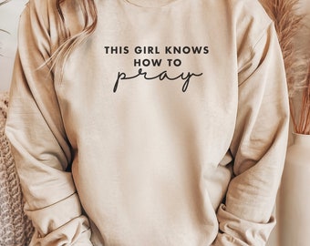 Faith-Based Sweatshirt: This Girl Knows How To Pray, Christian Apparel