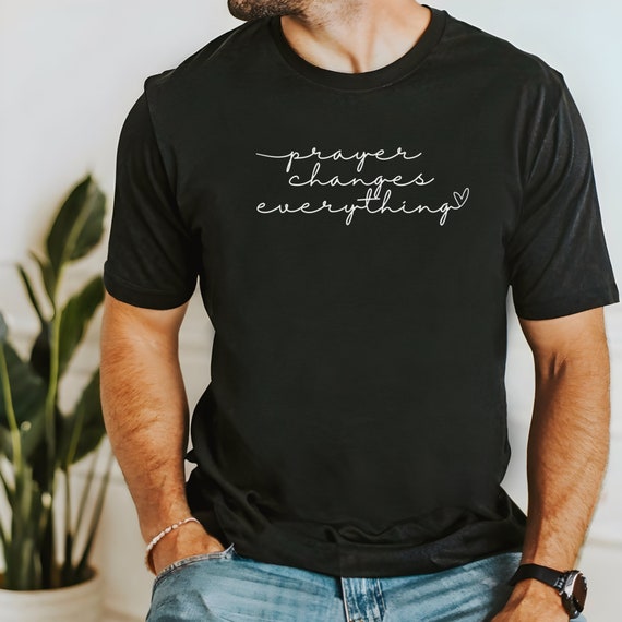 Prayer Changes Everything T Shirt Prayer Changes Everything T Shirt