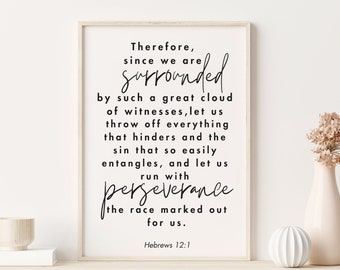 May include: Black and white typography print with the quote "Therefore, since we are surrounded by such a great cloud of witnesses, let us throw off everything that hinders and the sin that so easily entangles, and let us run with perseverance the race marked out for us." The quote is attributed to Hebrews 12:1.