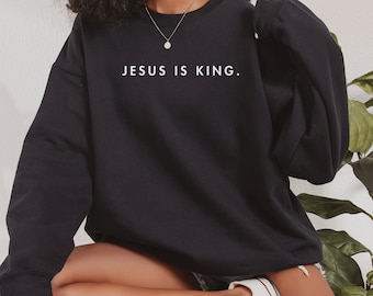Jesus Is King Sweatshirt: Faith-Based Christian Apparel