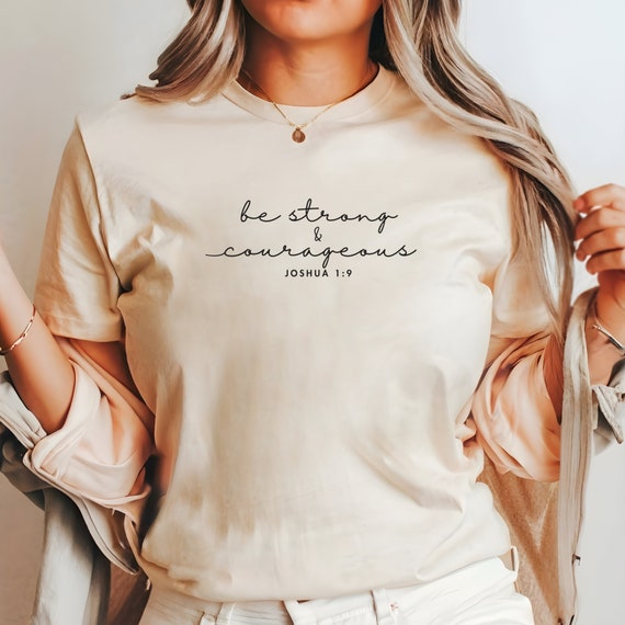 Inspirational, Be Strong And Courageous T-Shirts. Faith Tees Inspirational, Be Strong And Courageous T-Shirts. Faith Tees