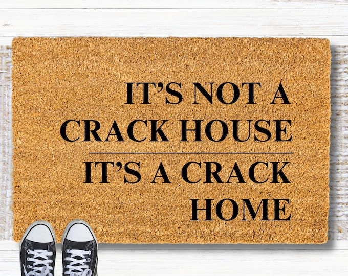 Its not a crack house its a crack home doormat, Funny Doormat, Funny Door Mat, Housewarming gift, Birthday gift, Wedding gift, Funny Mat