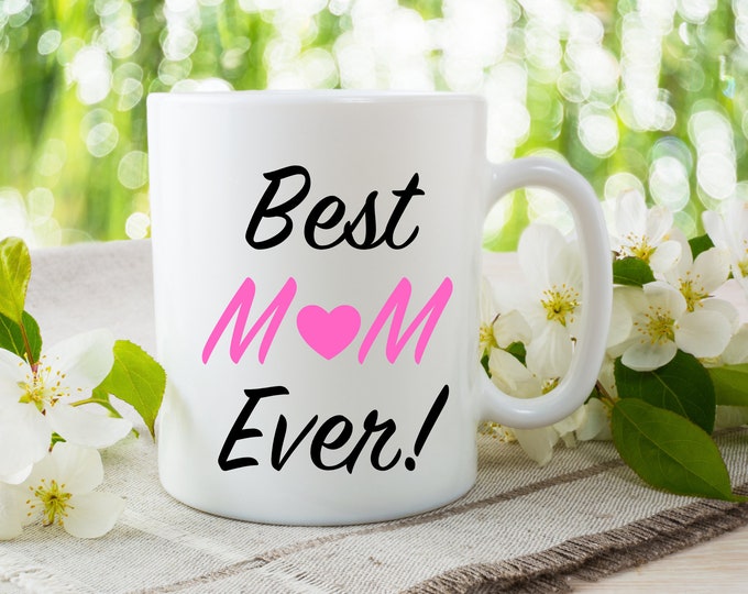 Best Mom Ever Coffee Mug | Personalized Mug | Mother's Day Gift | Gift for Mom | Mothers Day Mug | Mommy Coffee Cup | Mom Coffee Mug
