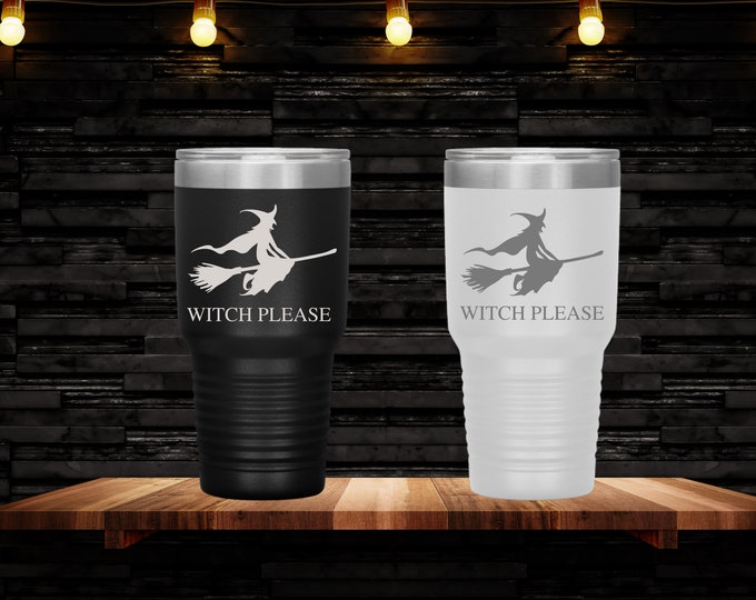 Witch Please 30oz Engraved Tumbler, Halloween theme tumbler, travel cup, Witch Cup