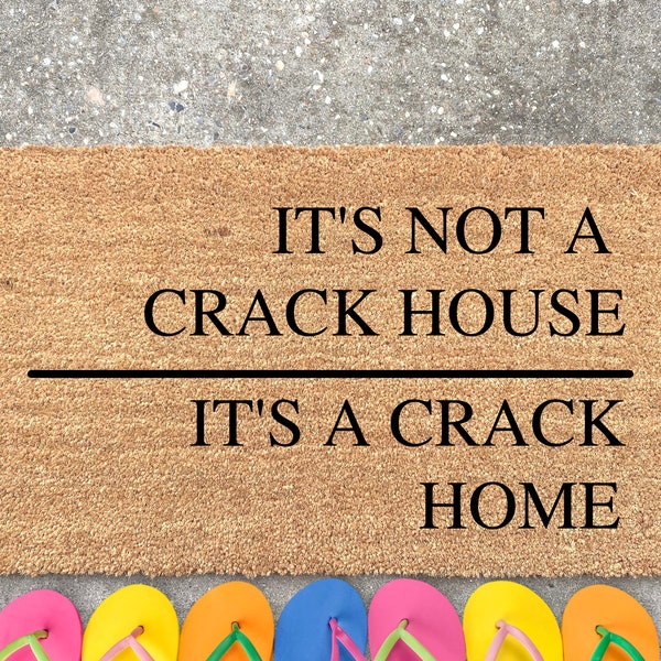 Its not a crack house its a crack home doormat, Funny Doormat, Funny Door Mat, Housewarming gift, Birthday gift, Wedding gift, Funny Mat