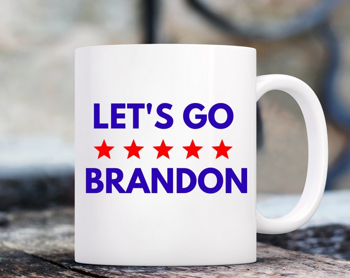 Let's Go Brandon Coffee Mug - Funny Joe Biden Coffee Mug - Morning Coffee - Political Coffee Mug - Patriotic Coffee Mug
