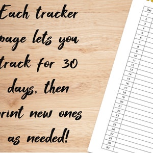 May include: A printable 30-day tracker page with the text "Each tracker page lets you track for 30 days, then print new ones as needed!"  The page is on a woodgrain background.