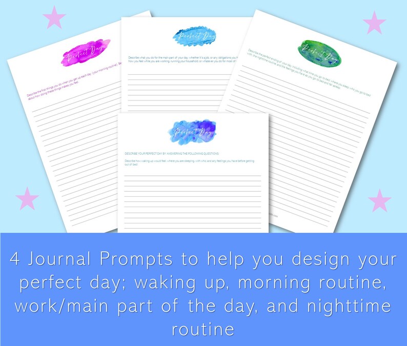 May include: Four printable journal prompts with watercolor backgrounds. Each page has the text "Perfect Day" and lines for writing. The prompts are: "Describe your first magic hour, or what is near the start of your morning routine...", "Describe what you do for the main part of your life, whether it is a side hustle or anything you feel you are committed to", "Describe your perfect day by answering the following questions: Describe waking up (could you hear birds chirping, are you sleeping with a cat, and any feelings you have before getting out of bed)", and "Describe everything you do in the evening, including what time you go to bed, what you do to get ready for bed, and anything else you do before you fall asleep."