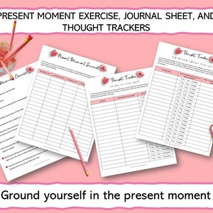 May include: Printable worksheets with pink floral accents and the text "Present Moment Exercise, Journal Sheet, and Thought Trackers". The worksheets include prompts for grounding exercises, journaling, and tracking thoughts. The text "Ground yourself in the present moment" is at the bottom of the image.