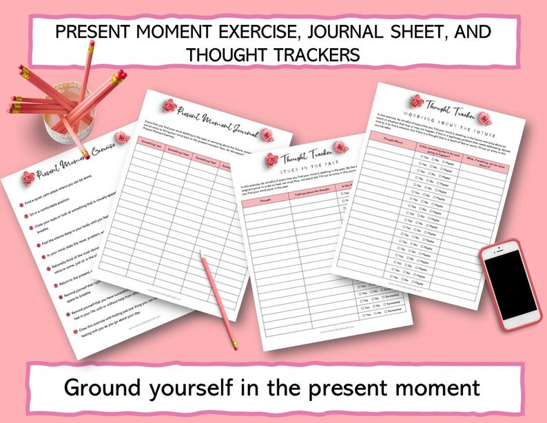May include: Printable worksheets with pink floral accents and the text "Present Moment Exercise, Journal Sheet, and Thought Trackers". The worksheets include prompts for grounding exercises, journaling, and tracking thoughts. The text "Ground yourself in the present moment" is at the bottom of the image.