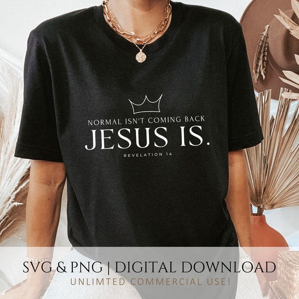 Normal Isn't Coming Back Jesus Is SVG & PNG, Christian Quote TShirt Design, Revelation 14 Cricut Graphic, DIY, Commercial Use Digital File