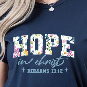 Floral Hope in Christ Tee - Romans 13:12 Christian T-shirt with Floral Typography - Classic 100% Cotton Tee with Subtle Scripture Reference
