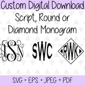 Custom Monogram - Script, Round or Diamond - SVG EPS Jpeg PDF Digital Cut Files - Digital Download