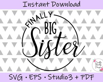 Finally Big Sister - SVG EPS PDF Digital Cut Files - Instant Download