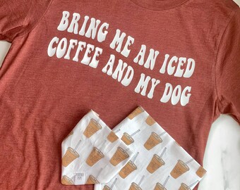 Bring Me An Iced Coffee and My Dog T-Shirt | Cute Dog and Coffee Lover Shirt