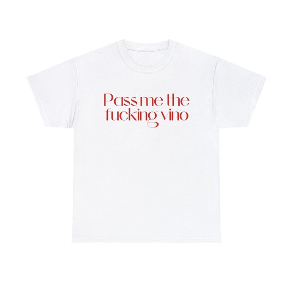 Pass me the fucking vino, tee, handmade tee, vino t-shirt, Red vino tshirt Unisex Heavy Cotton Tee, cool tee